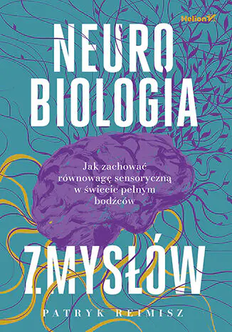 Książka - Neurobiologia zmysłów. Jak zachować równowagę sensoryczną w świecie pełnym bodźców