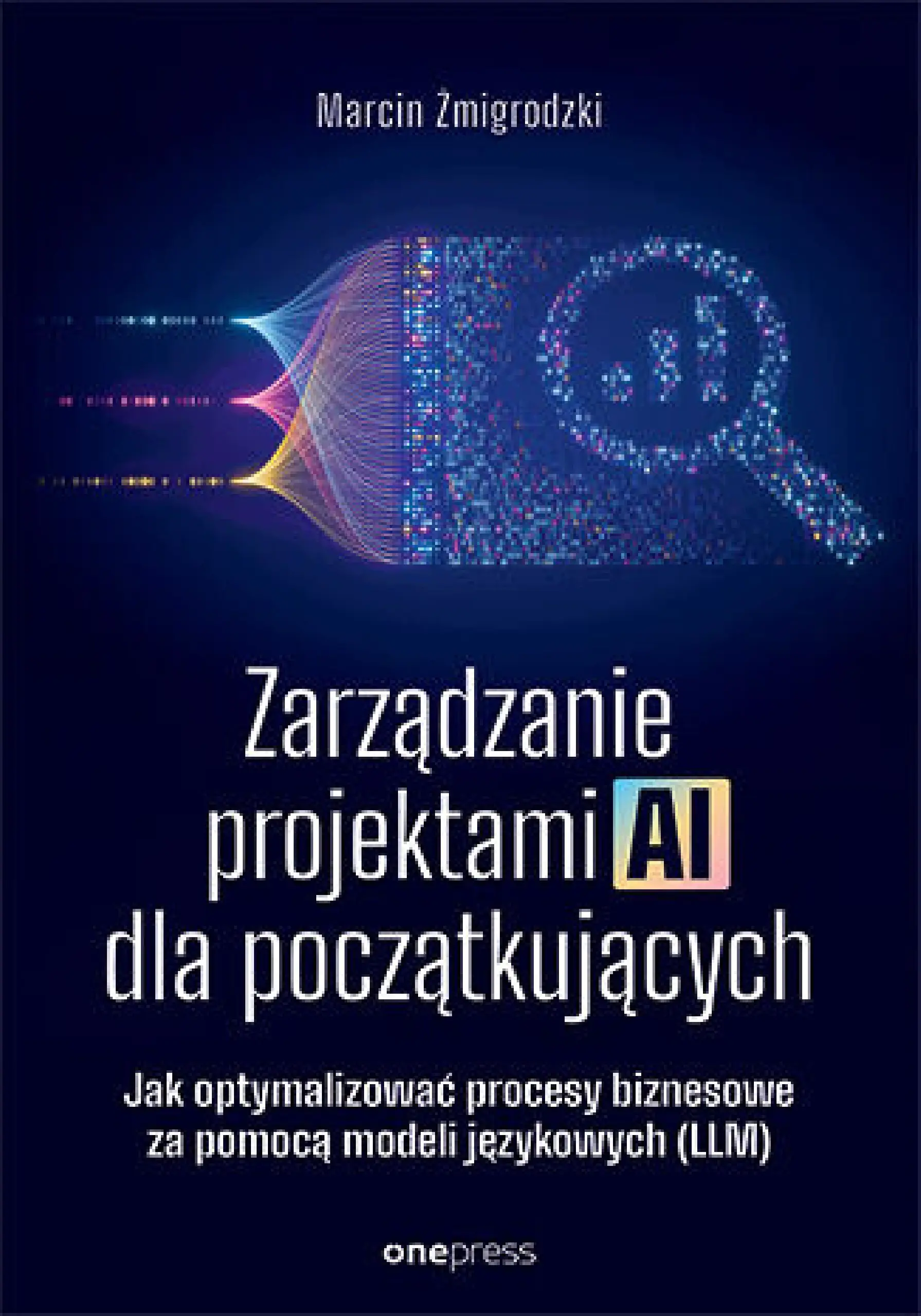 Książka - Zarządzanie projektami AI dla początkujących. Jak optymalizować procesy biznesowe za pomocą modeli j