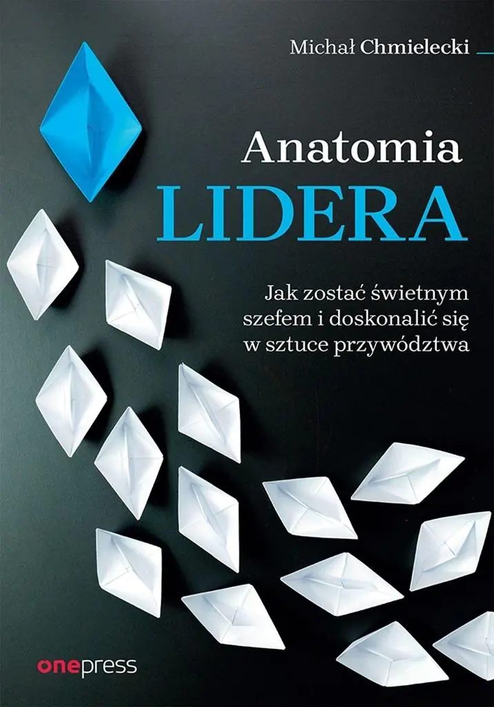 Książka - Anatomia lidera. Jak zostać świetnym szefem i doskonalić się w sztuce przywództwa