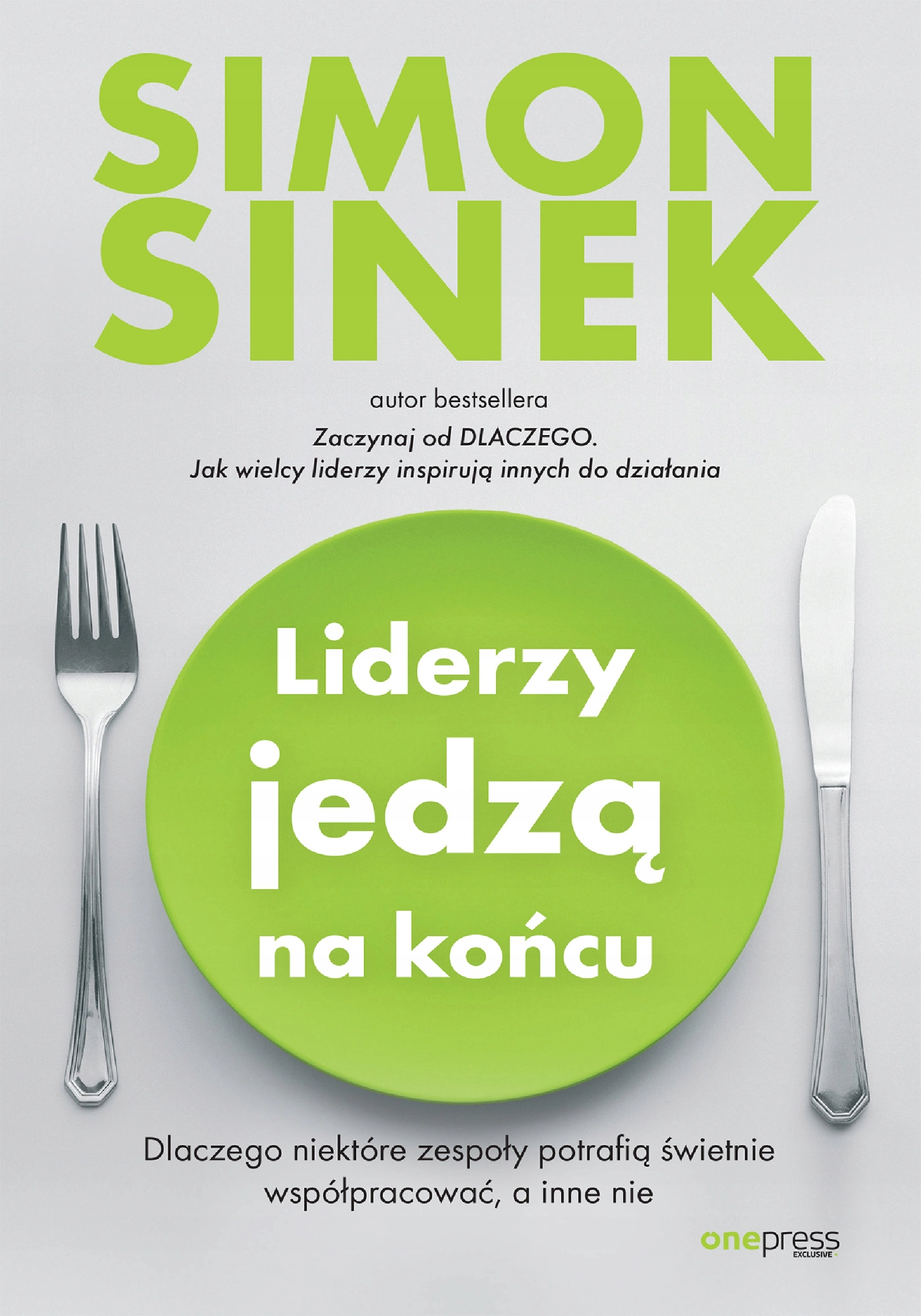 Książka - Liderzy jedzą na końcu. Dlaczego niektóre zespoły potrafią świetnie współpracować, a inne nie