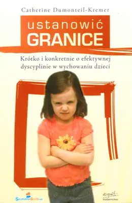 Książka - Ustanowić granice. Krótko i konkretnie o efektywnej dyscyplinie w wychowaniu dzieci