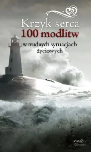 Książka - Krzyk Serca. 100 Modlitw w Trudnych Sytuacjach Życiowych