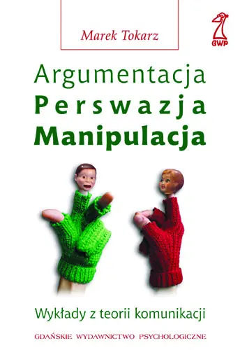 Książka - Argumentacja, perswazja, manipulacja. Wykłady z teorii komunikacji