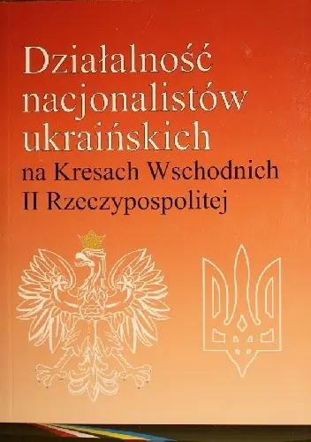Książka - Działalność nacjonalistów ukraińskich na Kresach Wschodnich II Rzeczypospolitej