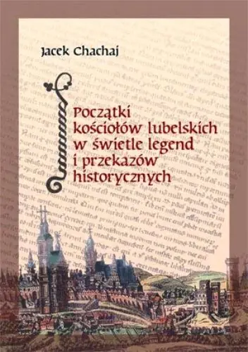 Książka - Początki kościołów lubelskich w świetle legend i przekazów historycznych