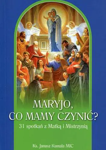 Książka - Maryjo, co mamy czynić?