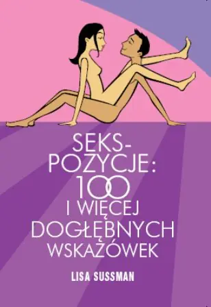 Książka - Seks pozycje. 100 i więcej dogłębnych wskazówek