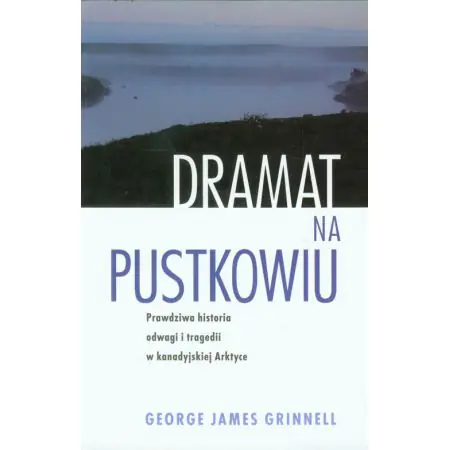 Dramat na pustkowiu. Prawdziwa historia odwagi i tragedii w kanadyjskiej Arktyce