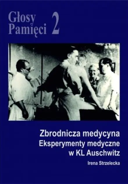 Książka - Głosy Pamięci 2 Zbrodnicza medycyna. Eksperymenty medyczne w KL Auschwitz