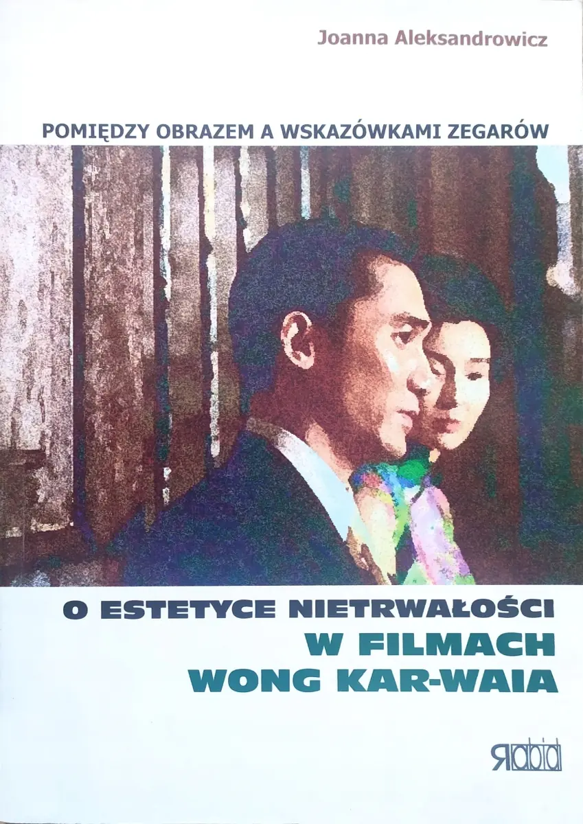 Książka - Pomiędzy obrazem a wskazówkami zegarów. O estetyce nietrwałości w filmach Wong Kar-waia