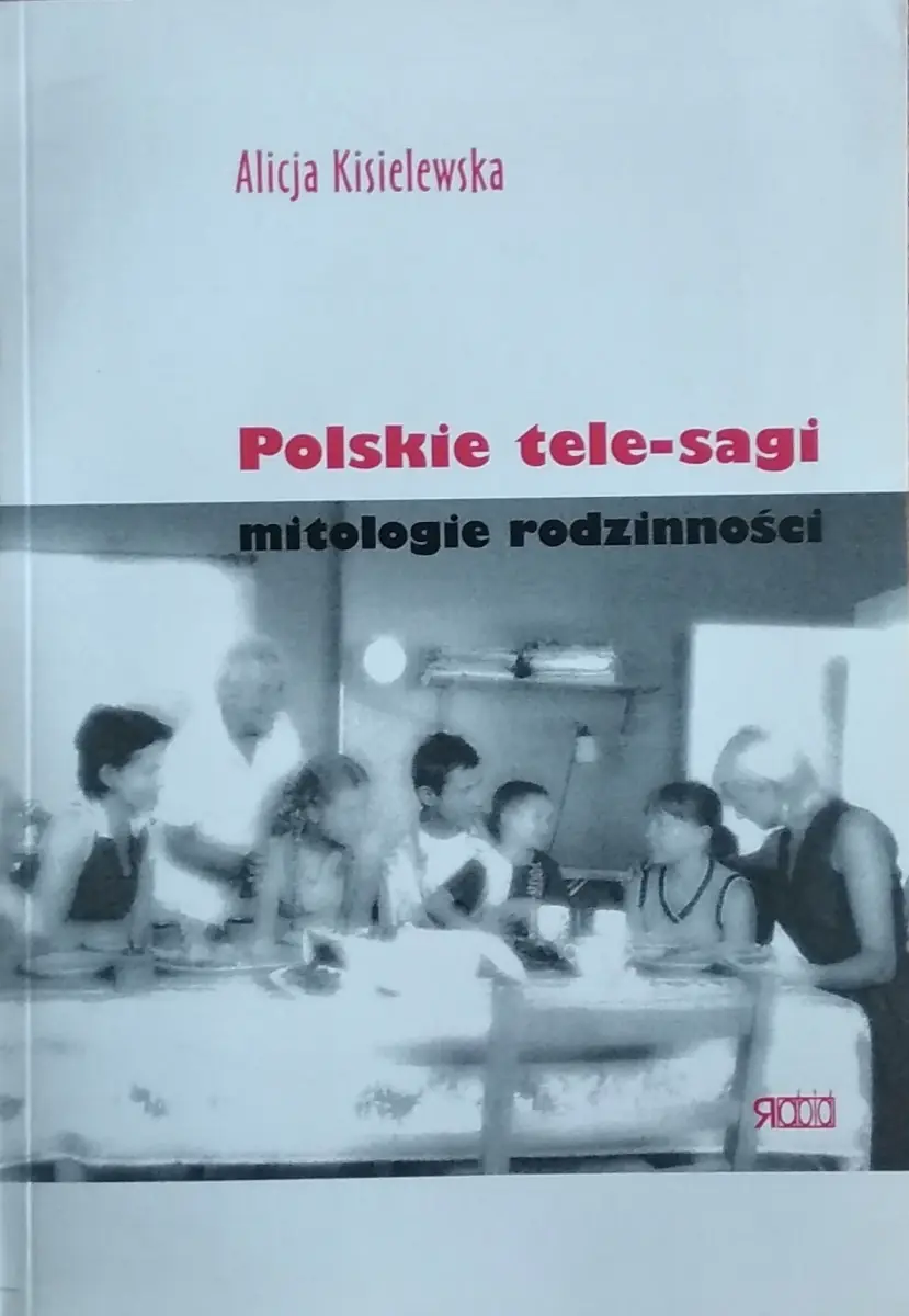 Książka - Polskie tele-sagi. Mitologie rodzinności - Alicja Kisielewska - 