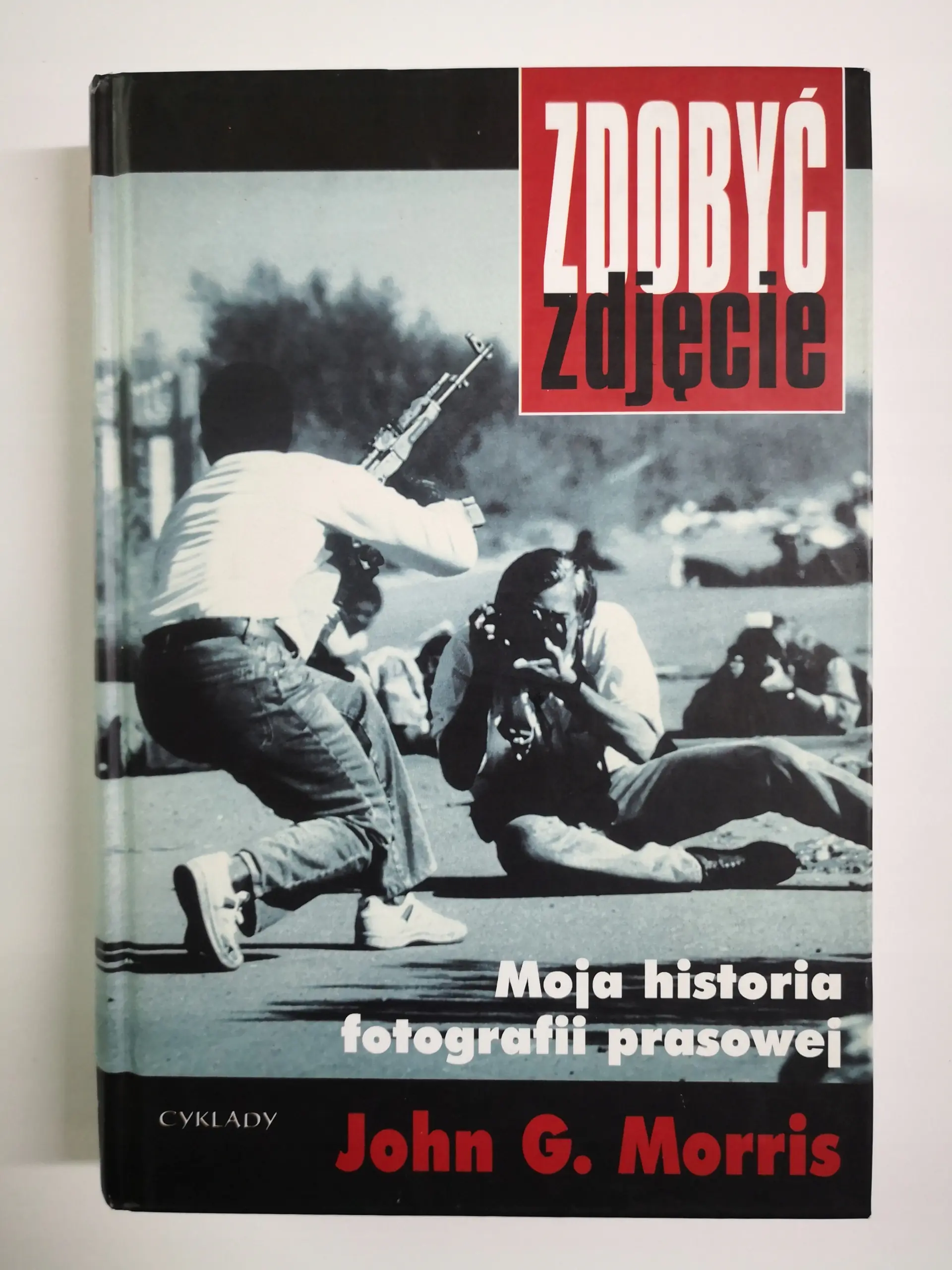 Zdobyć zdjęcie. Moja historia fotografii prasowej