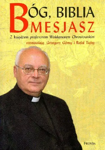 Książka - Bóg, Biblia Mesjasz z Księdzem Profesorem Waldemarem Chrostowskim Rozmawiają: Grzegorz Górny i Rafał Tichy