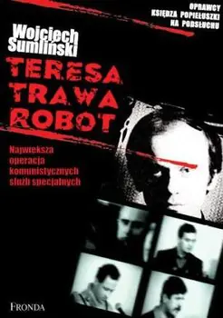 Książka - Teresa. Trawa. Robot. Największa operacja komunistycznych służb specjalnych