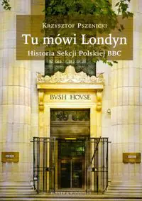Książka - Tu mówi Londyn Historia sekcji Polskiej BBC - Krzysztof Pszenicki - 