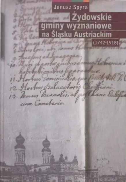Książka - Żydowskie gminy wyznaniowe na Śląsku Austriackim 1742-1918 - Janusz Spyra - 