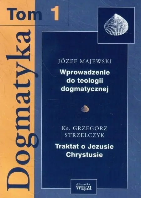 Książka - Dogmatyka t.1 Wprowadzenie do teologii dogmatycznej Traktat o Jezusie Chrystusie