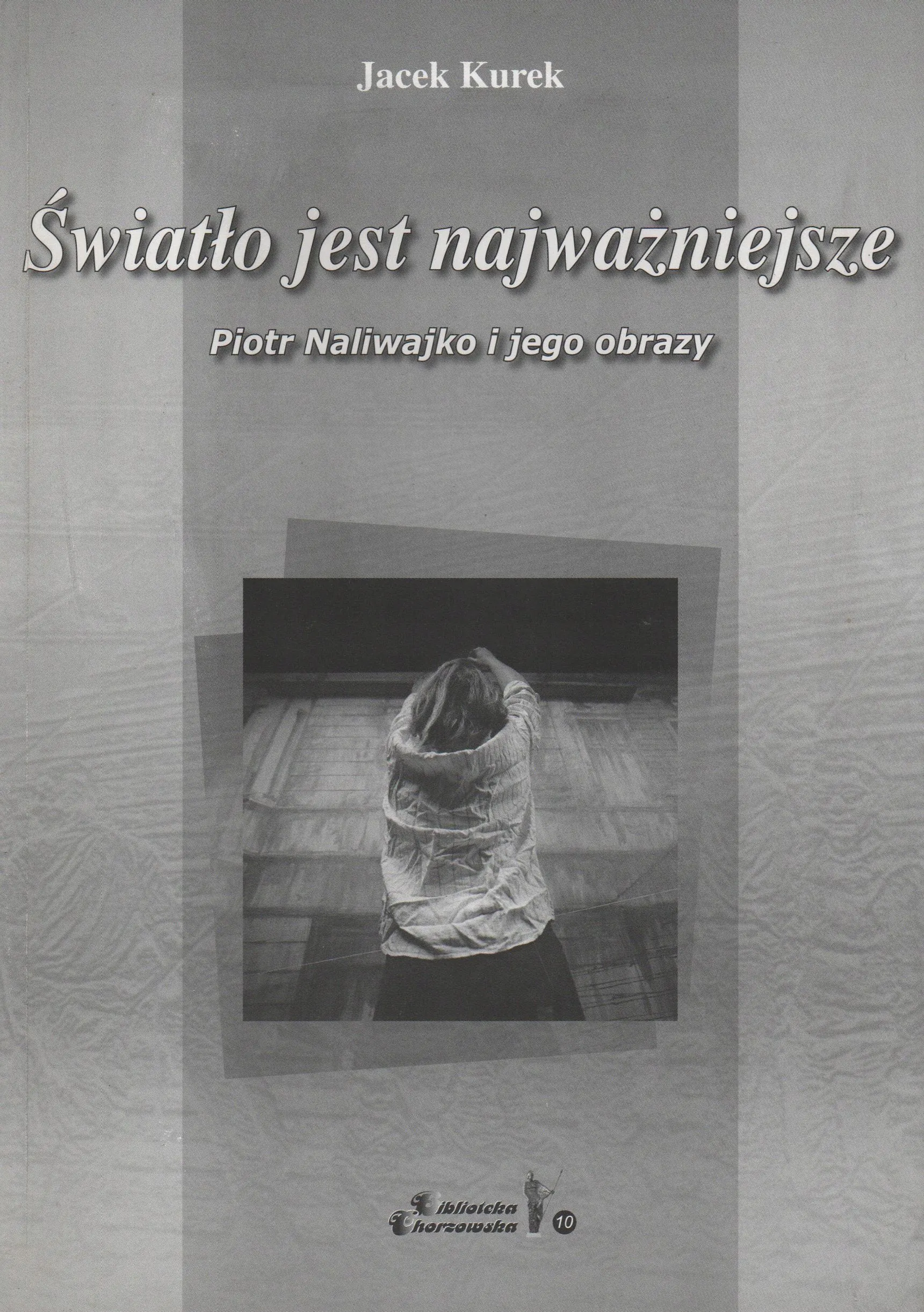 Książka - Światło jest najważniejsze. Piotr Naliwajko i jego obrazy
