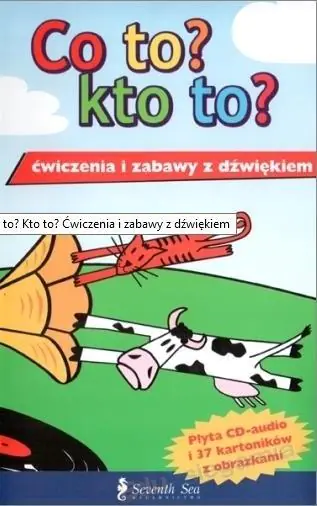 Książka - Co to? Kto to? Ćwiczenia i zabawy z dźwiękiem