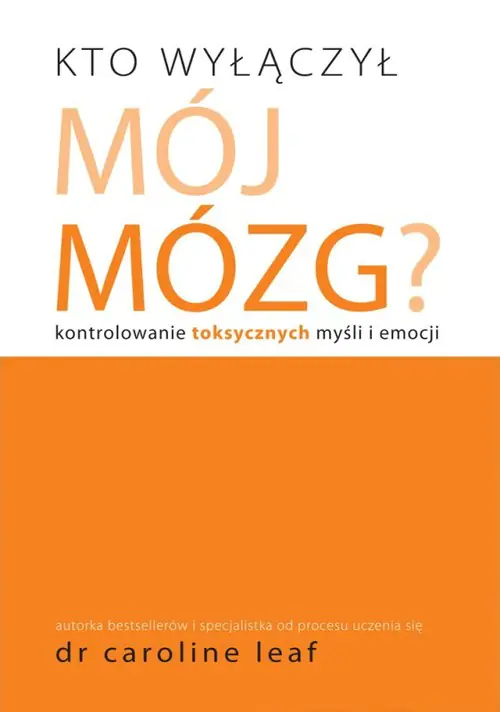 Książka - Kto wyłączył mój mózg. Kontrolowanie toksycznych myśli i emocji