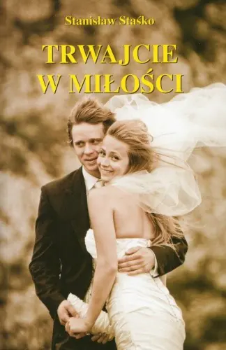 Książka - TRWAJCIE W MIŁOŚCI STAŚKO