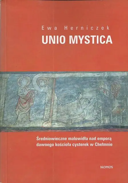 Książka - Unio Mystica Średniowieczne Malowidła nad Emporą Dawnego Kościoła Cysterek w Chełmnie