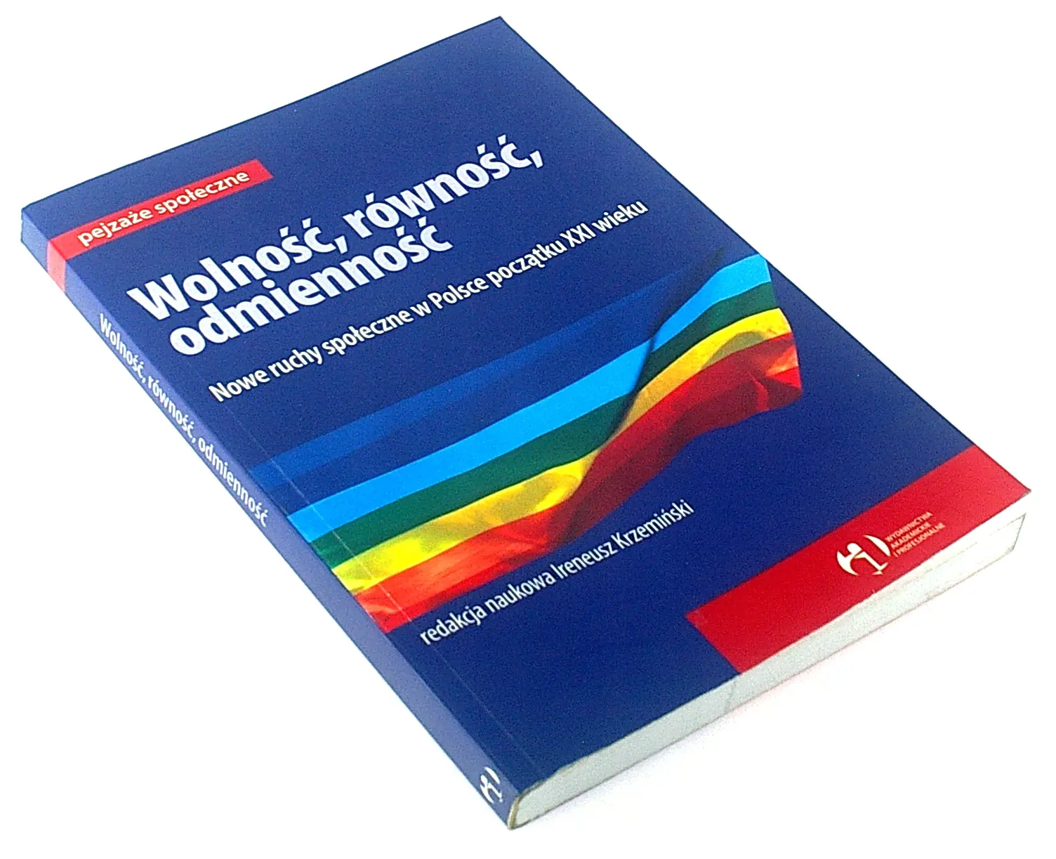 Książka - WOLNOŚĆ RÓWNOŚĆ ODMIENNOŚĆ nowe ruchy społeczne w Polsce początku XXI wieku