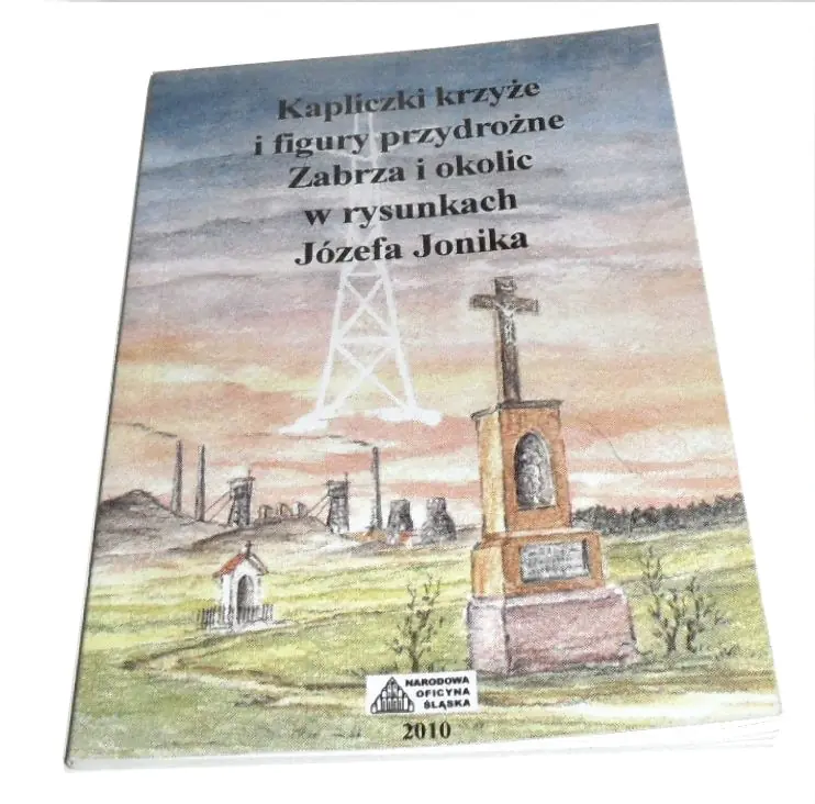 Książka - Kapliczki krzyże i figury przydrożne Zabrza i okolic w rysunkach Józefa Jonika