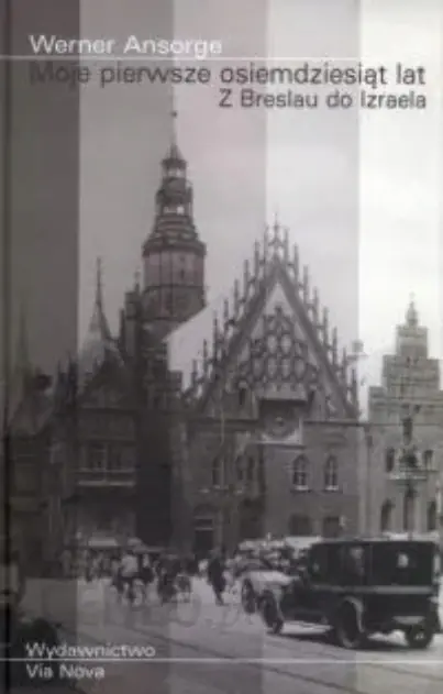 Książka - Moje pierwsze osiemdziesiąt lat. Z Breslau do Izraela - Werner Ansorge - 