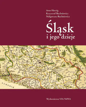 Książka - Śląsk i jego dzieje - Arno Herzig, Krzysztof Ruchniewicz, Małgorzata Ruchniewicz - 