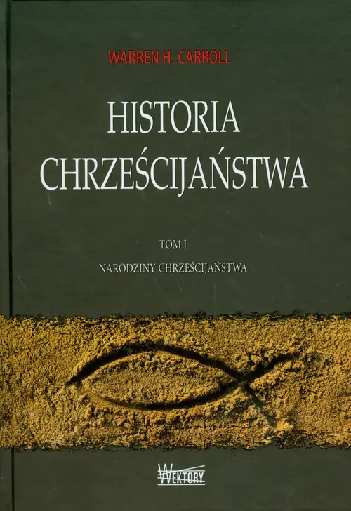 Książka - Historia Chrześcijaństwa. Tom I. Narodziny Chrześcijaństwa