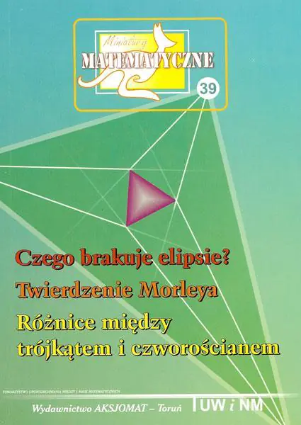 Miniatury matematyczne 39. Czego brakuje ELIPSIE? Twierdzenie Morleya. Różnice między trójkątem i czworościanem