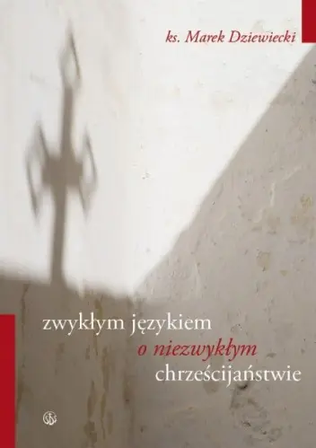 Książka - Zwykłym Językiem o Niezwykłym Chrześcijaństwie
