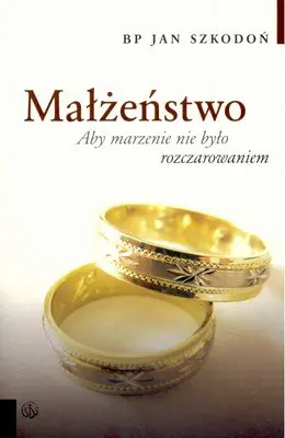 Książka - Małżeństwo Aby marzenie nie było rozczarowaniem
