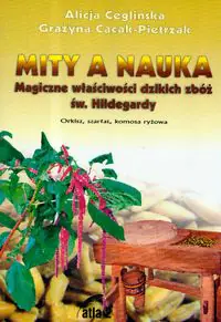 Książka - Mity a nauka Magiczne właściwości dzikich zbóż św. Hildegardy