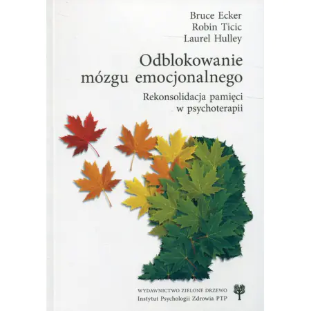 Książka - Odblokowanie mózgu emocjonalnego. Rekonsolidacja pamięci w psychoterapii