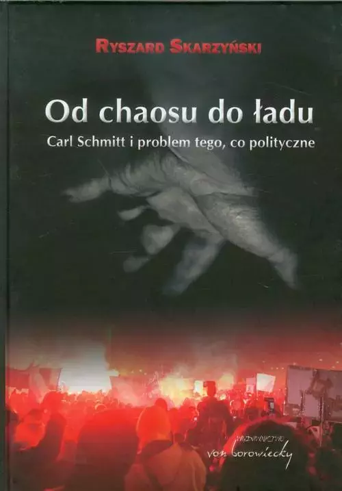 Książka - Od chaosu do ładu. Carl Schmitt i problem tego, co polityczne