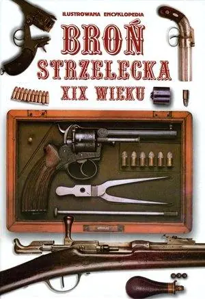 Książka - Broń strzelecka XIX wieku. Ilustrowana encyklopedia