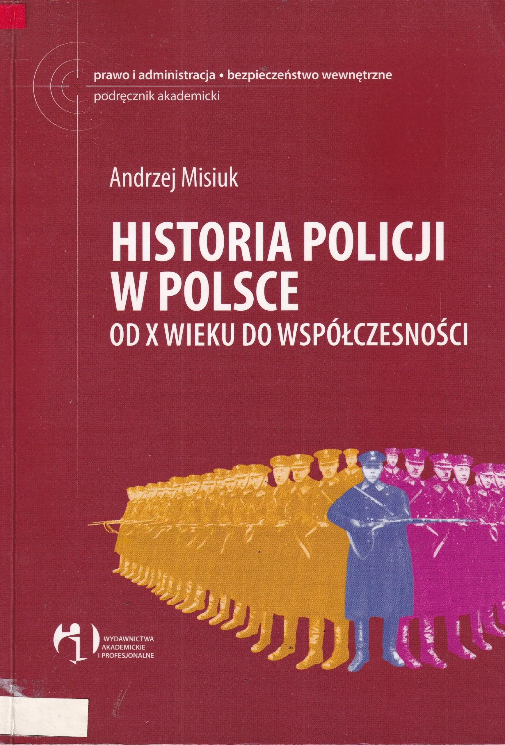 Książka - HISTORIA POLICJI W POLSCE OD X WIEKU DO WSPÓŁCZESNOŚCI