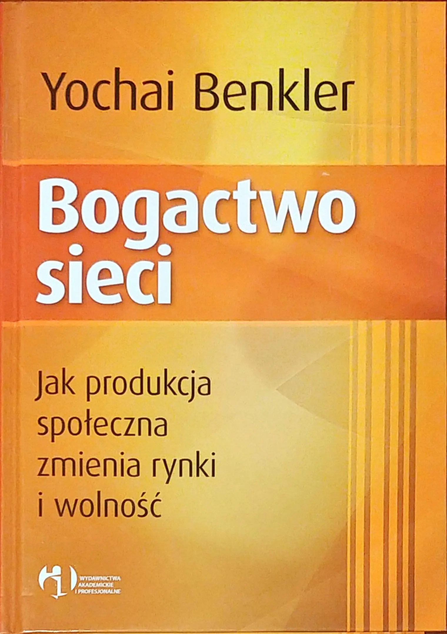 Książka - Bogactwo Sieci. Jak Społeczna Produkcja Zmienia Rynek i Wolność