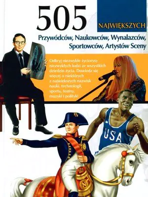 Książka - 505 największych Przywódców, Naukowców, Wynalazców, Sportowców, Artystów Sceny