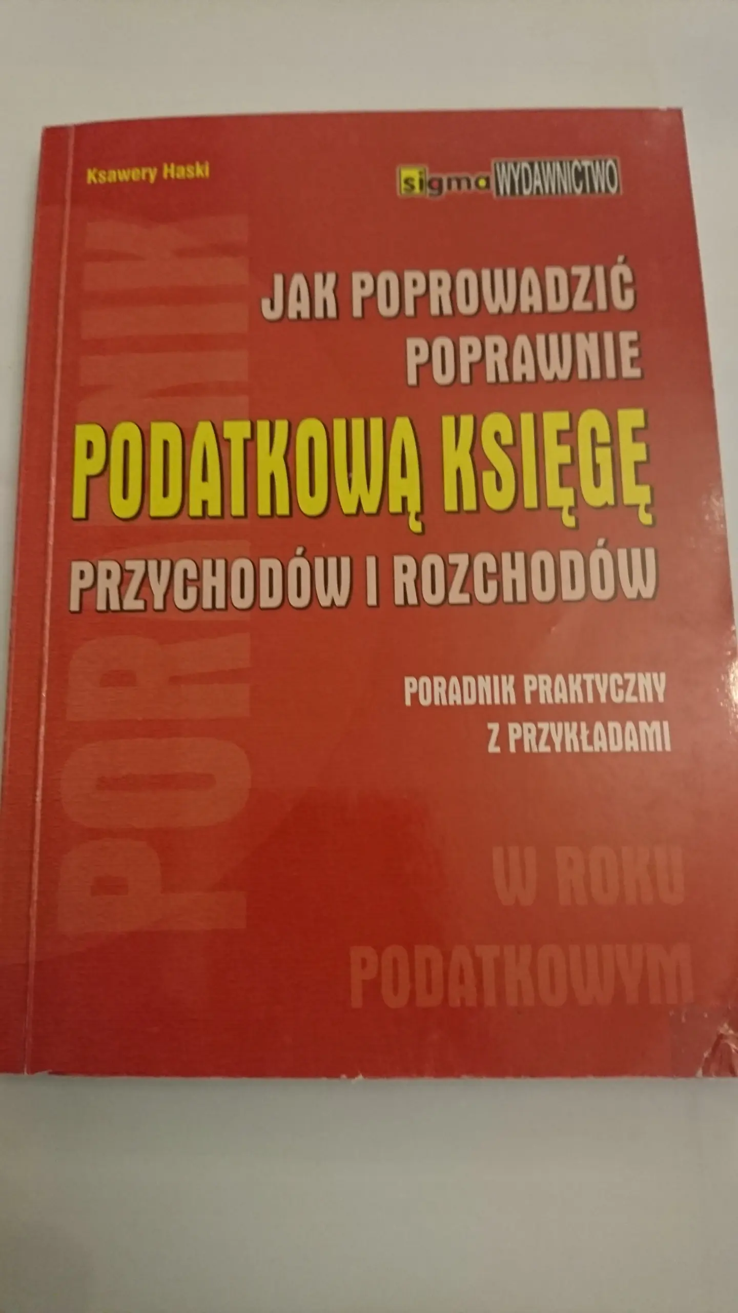 Książka - JAK POPROWADZIĆ POPRAWNIE PODATKOWĄ KSIĘGĘ PRZYCHODÓW I ROZCHODÓW W ROKU 2013 PORADNIK PRAKTYCZNY Z PRZYKŁADAMI