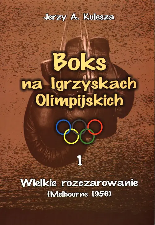 Książka - Boks na Igrzyskach Olimpijskich. Tom 1. Wielkie rozczarowanie Melbourne 1956