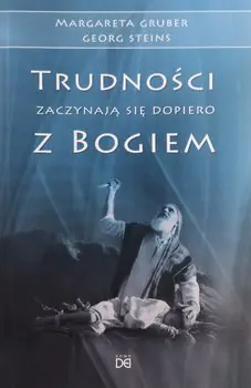 Trudności zaczynają się dopiero z Bogiem