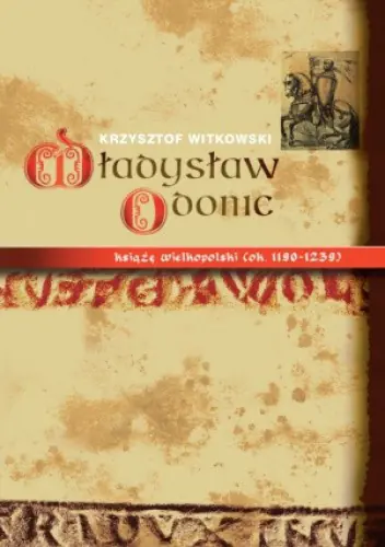 Książka - Władysław Odonic książę wielkopolski ok. 1190-1239