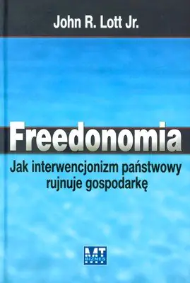 Książka - FREEDONOMIA JAK INTERWENCJONOZM PAŃSTWOWY RUJNUJE GOSPODARKĘ