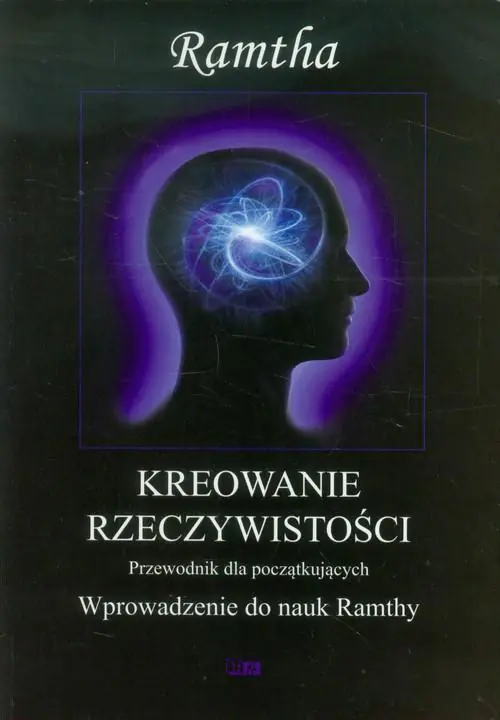 Kreowanie rzeczywistości. Wprowadzenie do nauk Ramthy. Poradnik dla początkujących