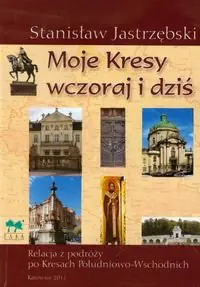 Książka - Moje Kresy wczoraj i dziś