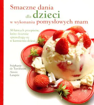 Książka - Smaczne dania dla dzieci w wykonaniu pomysłowych mam