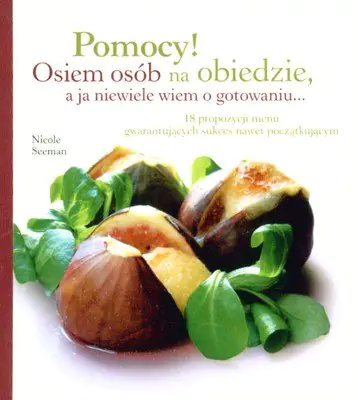 Książka - Pomocy! Osiem osób na obiedzie, a ja niewiele wiem o gotowaniu...